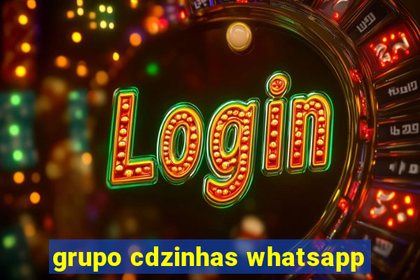 grupo cdzinhas whatsapp